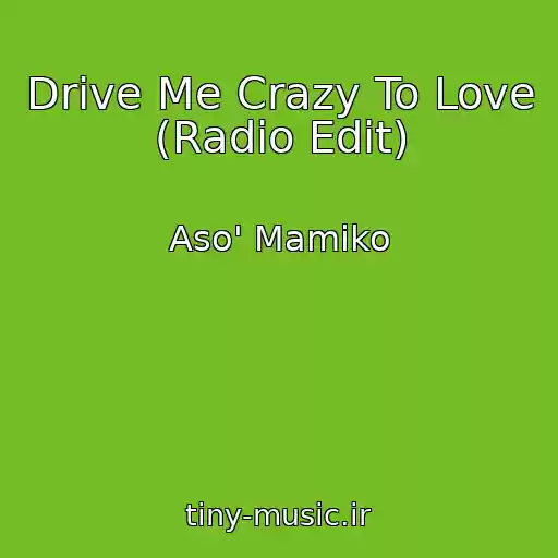 کاور آهنگ Drive Me Crazy To Love (Radio Edit) از Aso' Mamiko