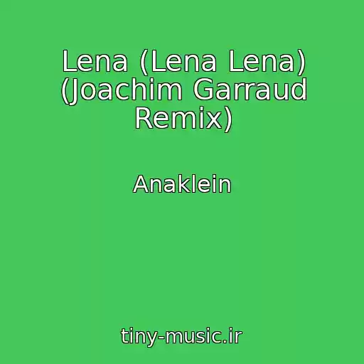 کاور آهنگ Lena (Lena Lena) (Joachim Garraud Remix) از Anaklein