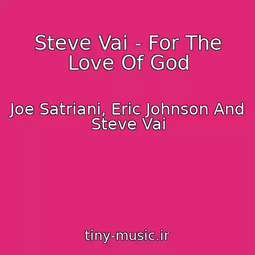 کاور آهنگ Steve Vai - For The Love Of God از Joe Satriani, Eric Johnson And Steve Vai