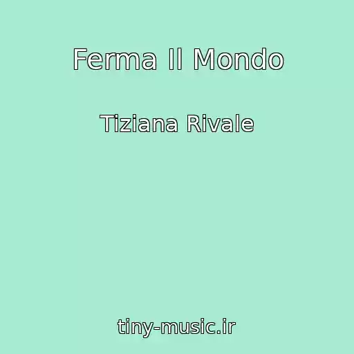 کاور آهنگ Ferma Il Mondo از Tiziana Rivale