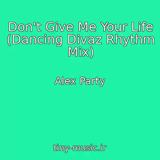 کاور آهنگ Don't Give Me Your Life (Dancing Divaz Rhythm Mix) از Alex Party