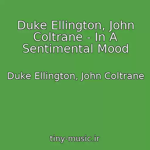 کاور آهنگ Duke Ellington, John Coltrane - In A Sentimental Mood از Duke Ellington, John Coltrane