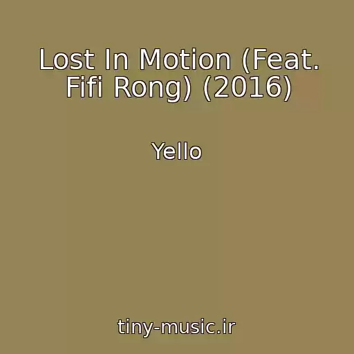 کاور آهنگ Lost In Motion (Feat. Fifi Rong) (2016) از Yello