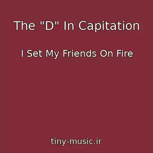 کاور آهنگ The "D" In Capitation از I Set My Friends On Fire
