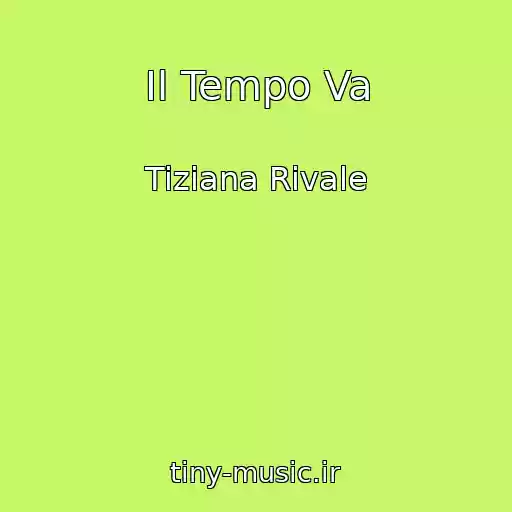 کاور آهنگ Il Tempo Va از Tiziana Rivale