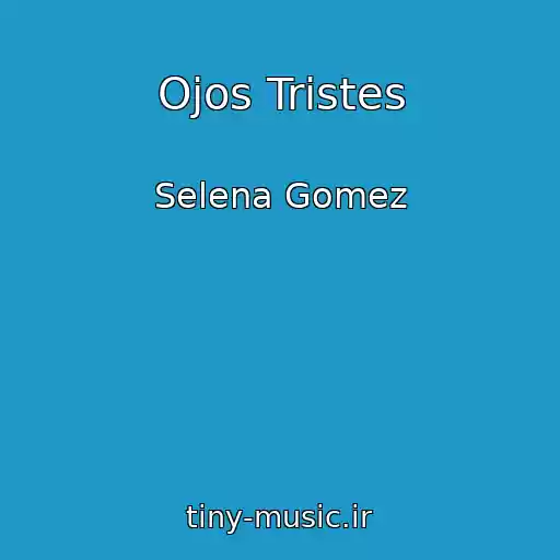 کاور آهنگ Ojos Tristes از Selena Gomez