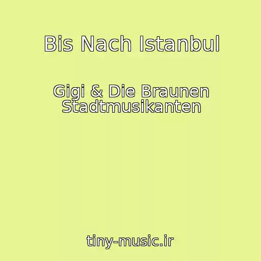 کاور آهنگ Bis Nach Istanbul از Gigi & Die Braunen Stadtmusikanten