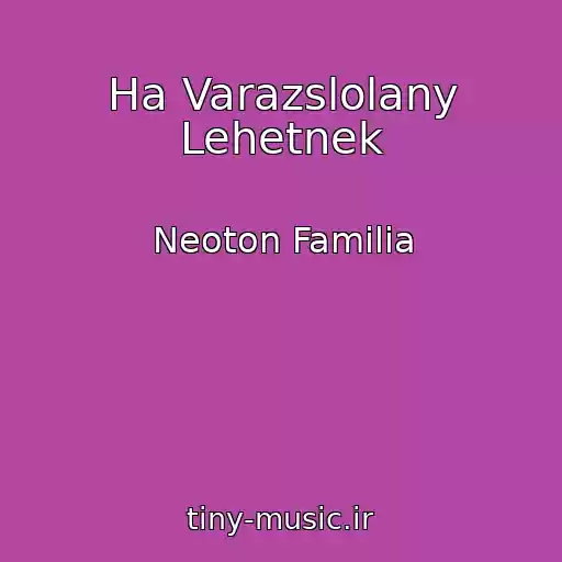 کاور آهنگ Ha Varazslolany Lehetnek از Neoton Familia