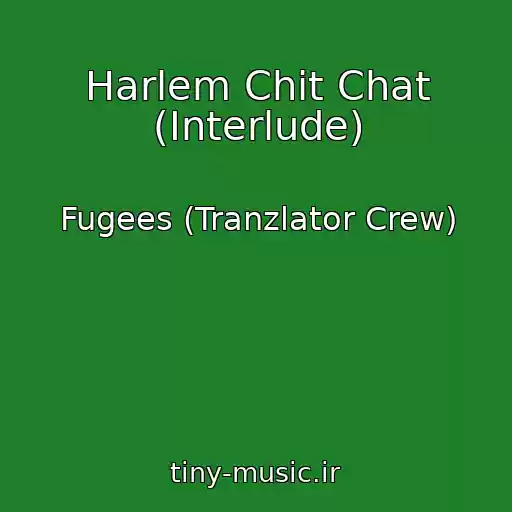 کاور آهنگ Harlem Chit Chat (Interlude) از Fugees (Tranzlator Crew)
