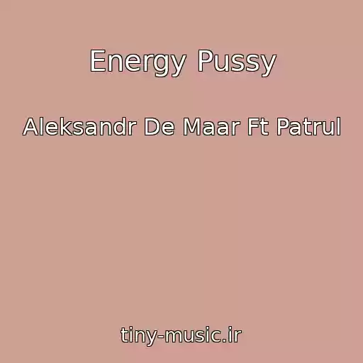 کاور آهنگ Energy Pussy از Aleksandr De Maar Ft Patrul