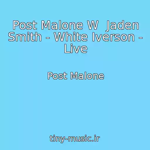کاور آهنگ Post Malone W  Jaden Smith - White Iverson - Live از Post Malone