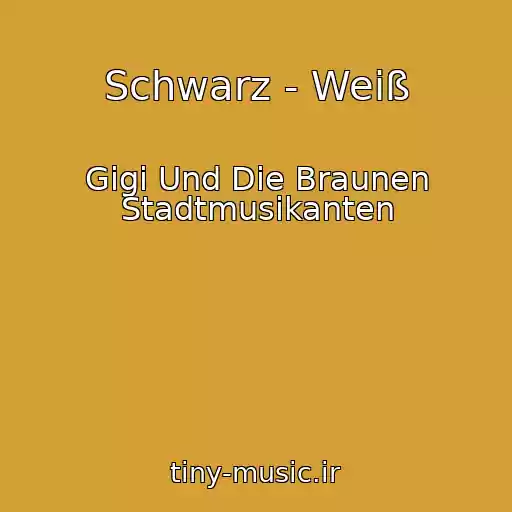 کاور آهنگ Schwarz - Weiß از Gigi Und Die Braunen Stadtmusikanten