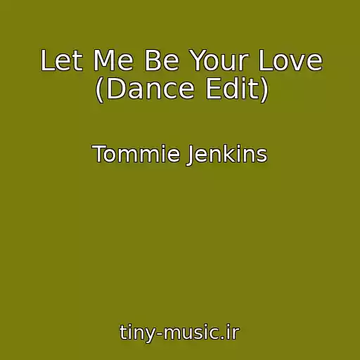 کاور آهنگ Let Me Be Your Love (Dance Edit) از Tommie Jenkins