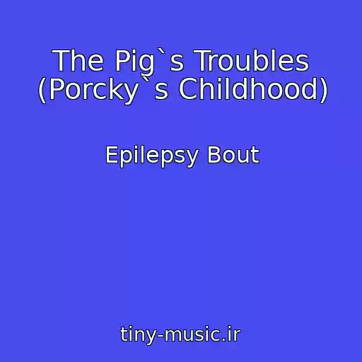 کاور آهنگ The Pig`s Troubles (Porcky`s Childhood) از Epilepsy Bout