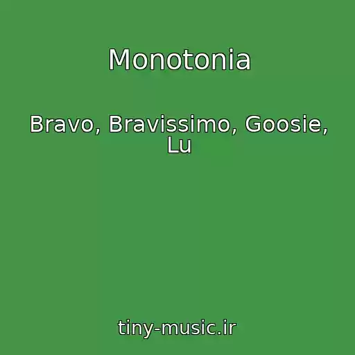 کاور آهنگ Monotonia از Bravo, Bravissimo, Goosie, Lu