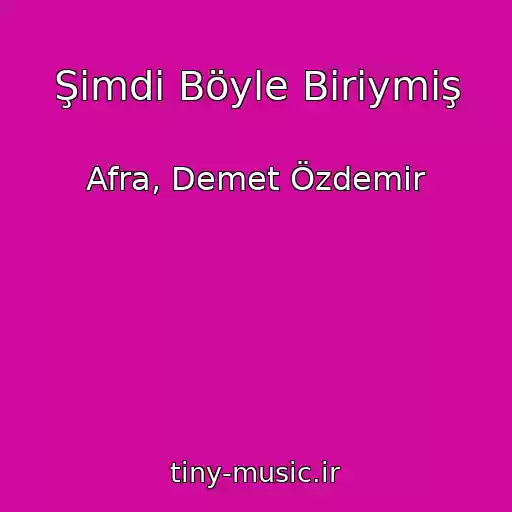 کاور آهنگ Şimdi Böyle Biriymiş از Afra, Demet Özdemir