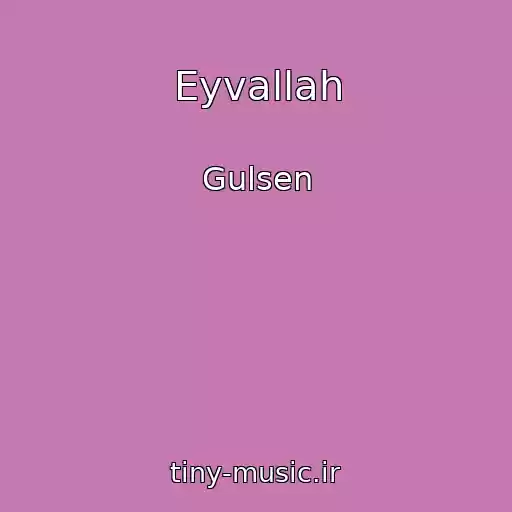 کاور آهنگ Eyvallah از Gulsen