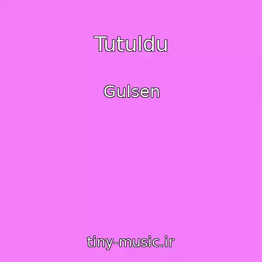 کاور آهنگ Tutuldu از Gulsen