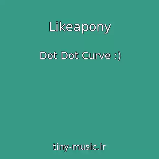 کاور آهنگ Likeapony از Dot Dot Curve :)