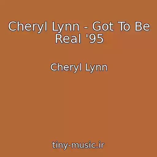 کاور آهنگ Cheryl Lynn - Got To Be Real '95 از Cheryl Lynn