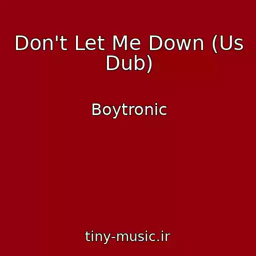 کاور آهنگ Don't Let Me Down (Us Dub) از Boytronic