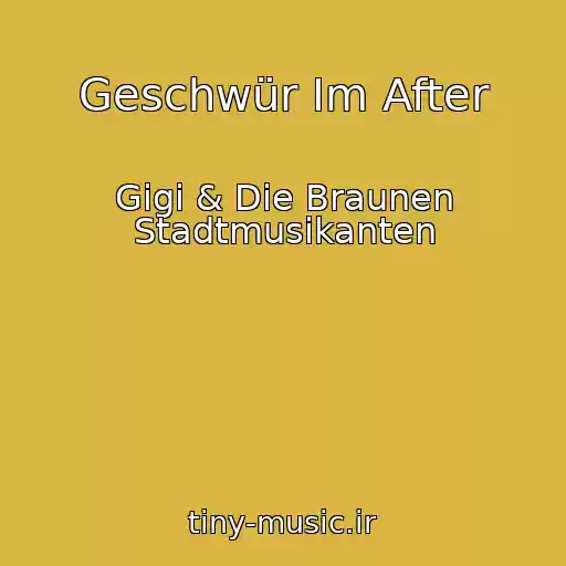 کاور آهنگ Geschwür Im After از Gigi & Die Braunen Stadtmusikanten