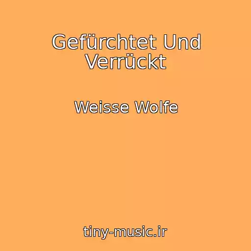 کاور آهنگ Gefürchtet Und Verrückt از Weisse Wolfe