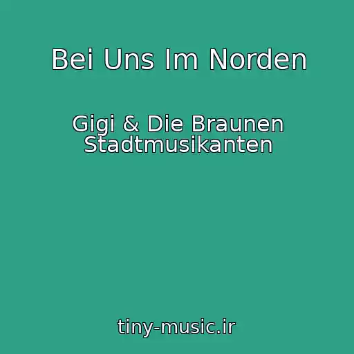 کاور آهنگ Bei Uns Im Norden از Gigi & Die Braunen Stadtmusikanten