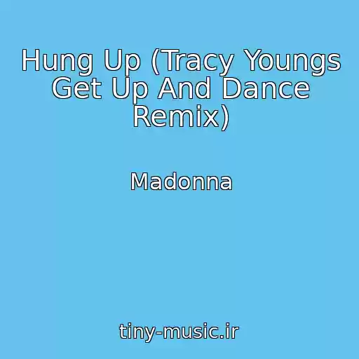 کاور آهنگ Hung Up (Tracy Youngs Get Up And Dance Remix) از Madonna