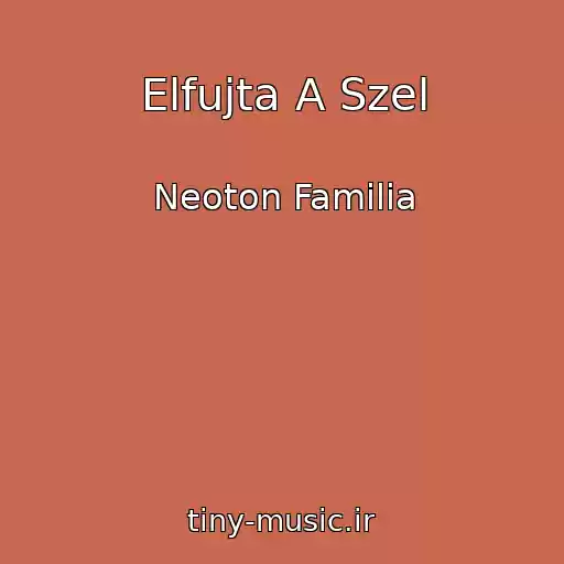 کاور آهنگ Elfujta A Szel از Neoton Familia