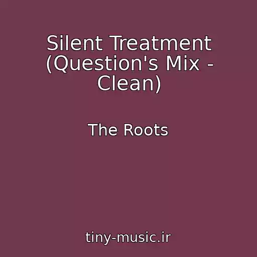 کاور آهنگ Silent Treatment (Question's Mix - Clean) از The Roots