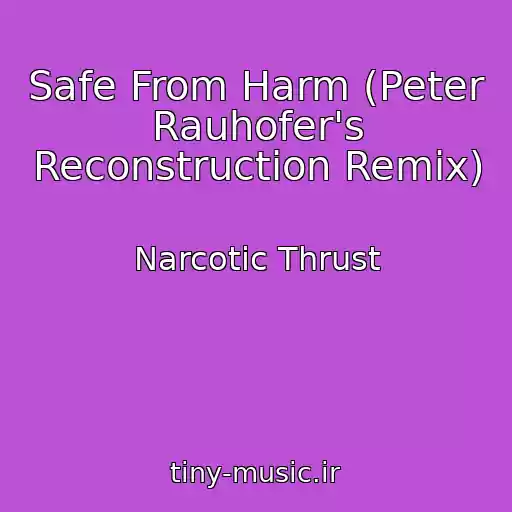 کاور آهنگ Safe From Harm (Peter Rauhofer's Reconstruction Remix) از Narcotic Thrust