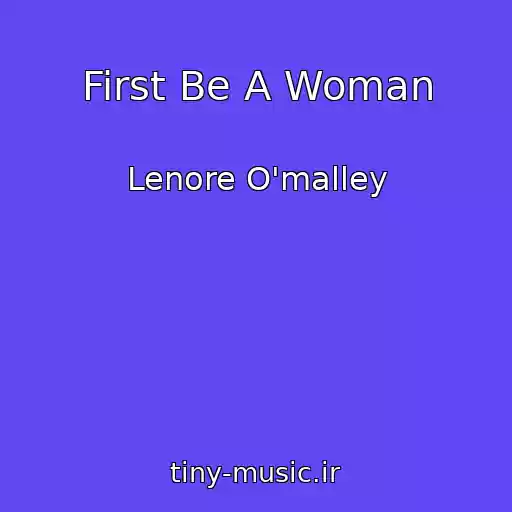 کاور آهنگ First Be A Woman از Lenore O'malley