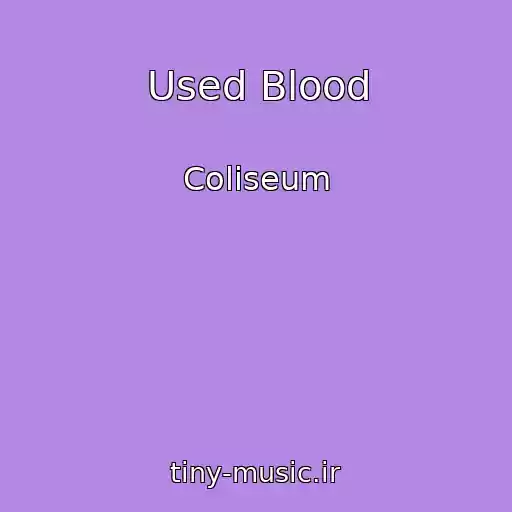 کاور آهنگ Used Blood از Coliseum