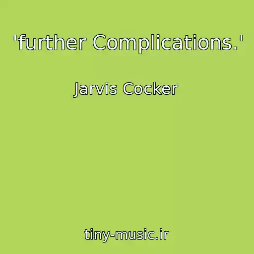 کاور آهنگ 'further Complications.' از Jarvis Cocker
