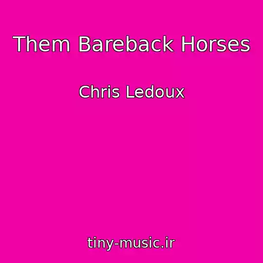 کاور آهنگ Them Bareback Horses از Chris Ledoux
