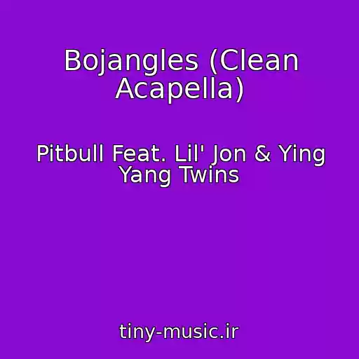 کاور آهنگ Bojangles (Clean Acapella) از Pitbull Feat. Lil' Jon & Ying Yang Twins