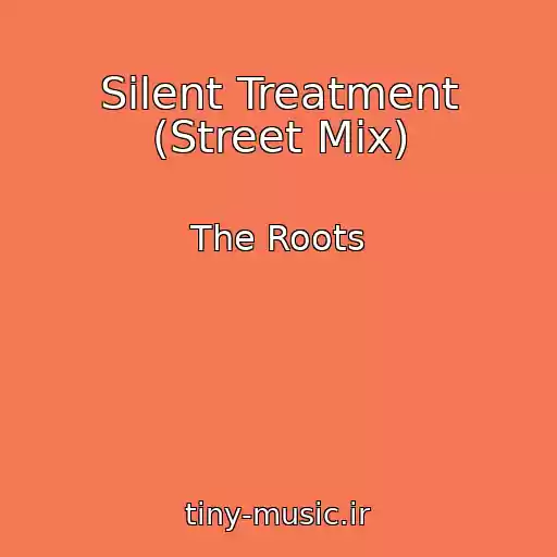 کاور آهنگ Silent Treatment (Street Mix) از The Roots