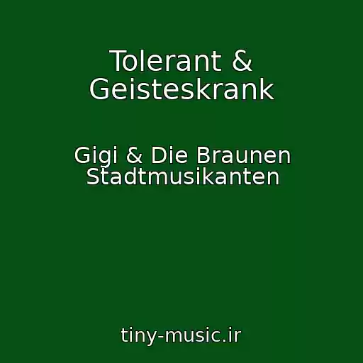 کاور آهنگ Tolerant & Geisteskrank از Gigi & Die Braunen Stadtmusikanten