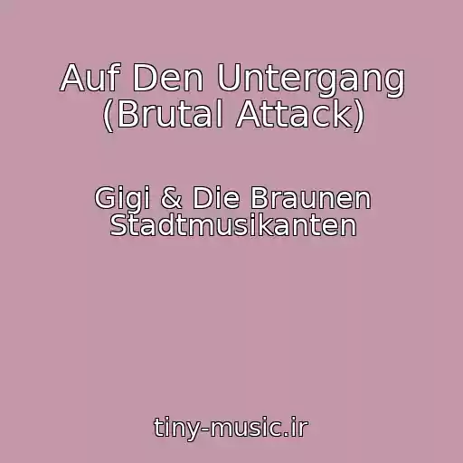 کاور آهنگ Auf Den Untergang (Brutal Attack) از Gigi & Die Braunen Stadtmusikanten