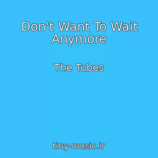 کاور آهنگ Don't Want To Wait Anymore از The Tubes