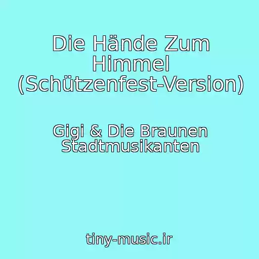 کاور آهنگ Die Hände Zum Himmel (Schützenfest-Version) از Gigi & Die Braunen Stadtmusikanten