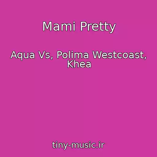 کاور آهنگ Mami Pretty از Aqua Vs, Polima Westcoast, Khea