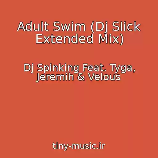 کاور آهنگ Adult Swim (Dj Slick Extended Mix) از Dj Spinking Feat. Tyga, Jeremih & Velous