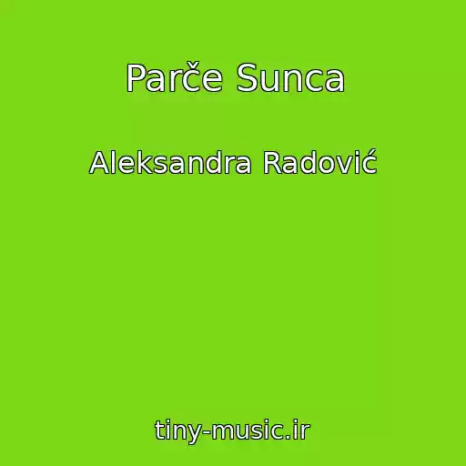 کاور آهنگ Parče Sunca از Aleksandra Radović