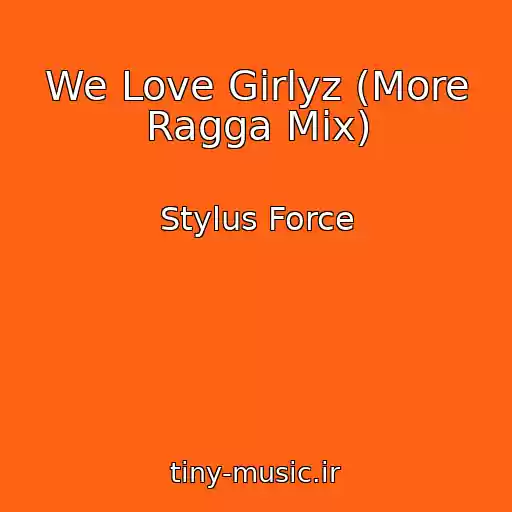 کاور آهنگ We Love Girlyz (More Ragga Mix) از Stylus Force