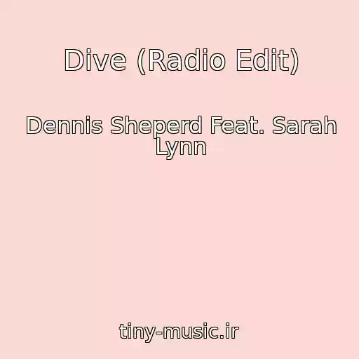 کاور آهنگ Dive (Radio Edit) از Dennis Sheperd Feat. Sarah Lynn