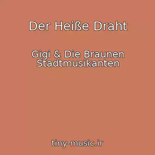 کاور آهنگ Der Heiße Draht از Gigi & Die Braunen Stadtmusikanten