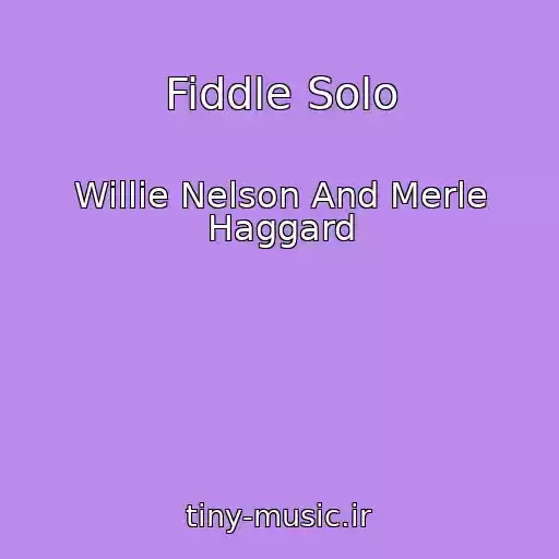کاور آهنگ Fiddle Solo از Willie Nelson And Merle Haggard