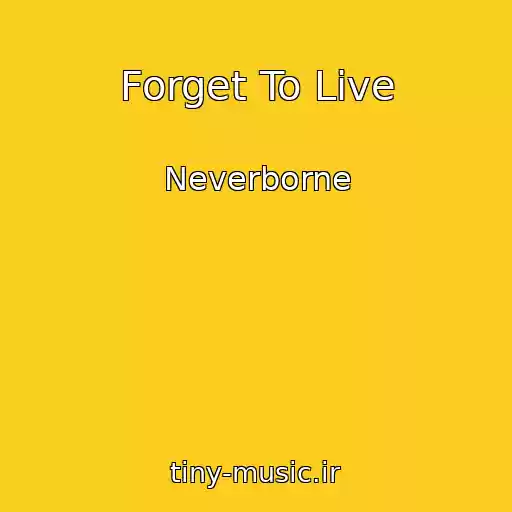 کاور آهنگ Forget To Live از Neverborne